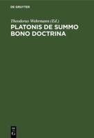 Platonis De Summo Bono Doctrina