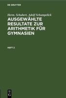 Herm. Schubert; Adolf Schumpelick: Ausgewählte Resultate Zur Arithmetik Für Gymnasien. Heft 2