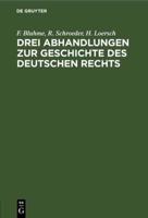 Drei Abhandlungen Zur Geschichte Des Deutschen Rechts