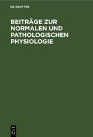 Beiträge Zur Normalen Und Pathologischen Physiologie