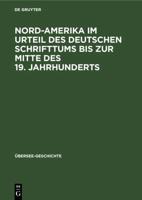 Nord-Amerika Im Urteil Des Deutschen Schrifttums Bis Zur Mitte Des 19. Jahrhunderts