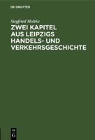 Zwei Kapitel Aus Leipzigs Handels- Und Verkehrsgeschichte
