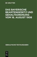 Das Bayerische Beamtengesetz Und Gehaltsordnung Vom 16. August 1908