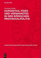 Humanitas, Fides Und Verwandtes in Der Römischen Provinzialpolitik