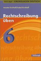 Grundlagen Deutsch. Rechtschreibung üben 6. Schuljahr. RSR 2006