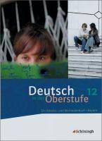 Deutsch in der Oberstufe. Schülerbuch 12. Schuljahr. Bayern