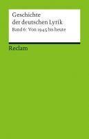 Geschichte der deutschen Lyrik. Band 6: Von 1945 bis heute