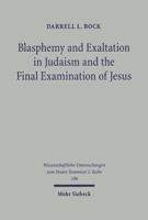 Blasphemy and Exaltation in Judaism and the Final Examination of Jesus