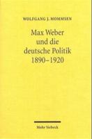 Max Weber Und Die Deutsche Politik 1890-1920