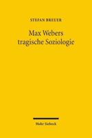 Max Webers Tragische Soziologie