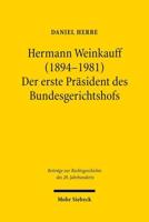 Hermann Weinkauff (1894-1981). Der Erste Prasident Des Bundesgerichtshofs