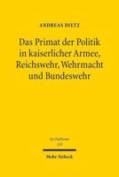 Das Primat Der Politik in Kaiserlicher Armee, Reichswehr, Wehrmacht Und Bundeswehr