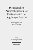 Die Jeverschen Pastorenbekenntnisse 1548 Anlasslich Des Augsburger Interim