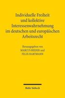 Individuelle Freiheit Und Kollektive Interessenwahrnehmung Im Deutschen Und Europaischen Arbeitsrecht