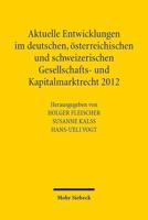 Aktuelle Entwicklungen Im Deutschen, Osterreichischen Und Schweizerischen Gesellschafts- Und Kapitalmarktrecht 2012