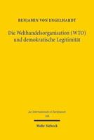 Die Welthandelsorganisation (WTO) Und Demokratische Legitimitat