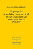 Ursprunge Der Richterlichen Normenkontrolle Im Verfassungsrecht Der Vereinigten Staaten, 1761-1803