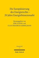 Die Europaisierung Des Energierechts - 20 Jahre Energiebinnenmarkt