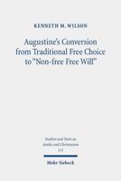 Augustine's Conversion from Traditional Free Choice to "Non-Free Free Will"