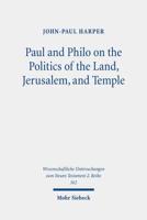 Paul and Philo on the Politics of the Land, Jerusalem, and Temple