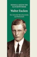 Walter Eucken: Ein Leben Fur Menschenwurde Und Wettbewerb