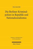 Die Berliner Kriminalpolizei in Republik Und Nationalsozialismus