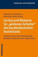 Caritas Und Diakonie Im 'Goldenen Zeitalter' Des Bundesdeutschen Sozialstaats