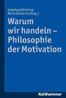 Warum Wir Handeln - Philosophie Der Motivation