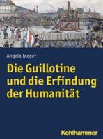 Die Guillotine Und Die Erfindung Der Humanitat