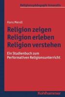 Religion Zeigen - Religion Erleben - Religion Verstehen
