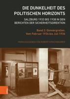 Die Dunkelheit Des Politischen Horizonts. Salzburg 1933 Bis 1938 in Den Berichten Der Sicherheitsdirektion