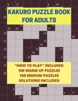 Kakuro Puzzle Book for Adults: 200 Easy and Medium Kakuro Puzzles and Solutions for Adults and Seniors   Large Print, Multiple Grids   Instructions and Strategies Included