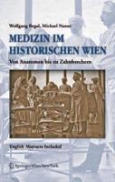 Medizin im historischen Wien : Von Anatomen bis zu Zahnbrechern. English Abstracts Included