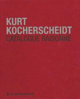 Kurt Kocherscheidt. Werkverzeichnis. Catalogue Raisonn