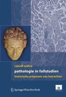Pathologie in Fallstudien: Historische Praparate Neu Betrachtet