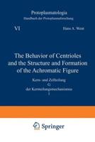 The Behavior of Centrioles and the Structure and Formation of the Achromatic Figure Kern- Und Zellteilung