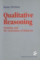 Qualitative Reasoning : Modeling and the Generation of Behavior