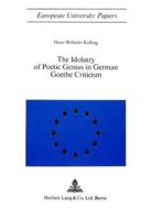 The Idolatry of Poetic Genius in German Goethe Criticism