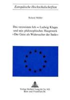 Das Verzwistete Ich - Ludwig Klages Und Sein Philosophisches Hauptwerk «Der Geist Als Widersacher Der Seele>>