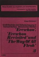 Erzahltechnik Und Weltanschauung in Samuel Butlers Literarischen Werken «Erewhon>>, «Erewhon Revisited>> Und «The Way of All Flesh>>