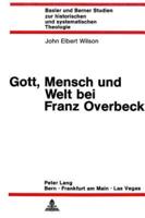 Gott, Mensch Und Welt Bei Franz Overbeck