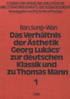 Das Verhaltnis Der Asthetik Georg Lukacs' Zur Deutschen Klassik Und Zu Thomas Mann