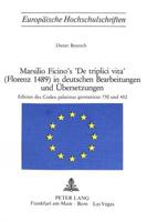 Marsilio Ficino's «De Triplici Vita>> (Florenz 1489) in Deutschen Bearbeitungen Und Ubersetzungen