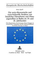 Die Sozio-Okonomische Und Sozio-Kulturelle Struktur Von Hauslichen Dienstboten Und Hausangestellten in Baden Im 19. Und 20. Jahrhundert