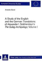 A Study of the English and the German Translations of Alexander I. Solzhenitsyn's The Gulag Archipelago, Volume I