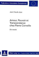 Amour, Pouvoir Et Transcendance Chez Pierre Corneille