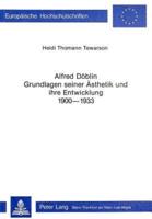Alfred Doblin - Grundlagen Seiner Asthetik Und Ihre Entwicklung 1900-1933