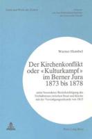 Der Kirchenkonflikt Oder «Kulturkampf>> Im Berner Jura 1873 Bis 1878