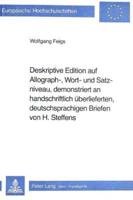 Deskriptive Edition Auf Allograph-, Wort- Und Satzniveau, Demonstriert an Handschriftlich Uberlieferten, Deutschsprachigen Briefen Von H. Steffens