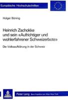 Heinrich Zschokke Und Sein «Aufrichtiger Und Wohlerfahrener Schweizerbote>>
